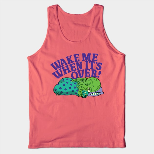 Wake Me When It's Over Tank Top by LittleCozyNostril